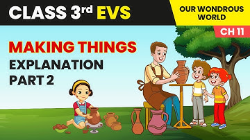Making Things - Explanation (Part 2) | Class 3 Environmental Studies Chapter 11 | CBSE