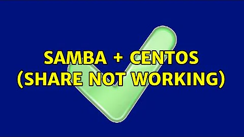 Samba + Centos (Share not working) (4 Solutions!!)