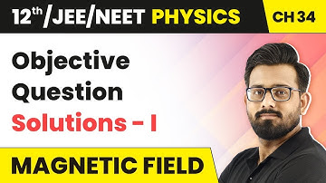 Magnetic Field - Objective Question Solutions - I | Class 12 Physics HC Verma | Chapter 34 | 2024-25