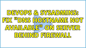 DevOps & SysAdmins: Fix "DNS hostname not available" on server behind firewall