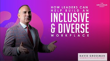 How Leaders Can Help Build an Inclusive and Diverse Workplace | David Grossman