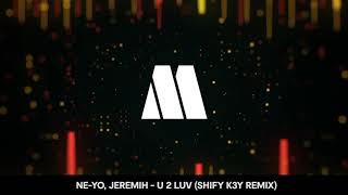 Ne-Yo, Jeremih - U 2 Luv (Shift K3y Remix)