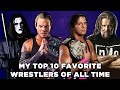 My Top 10 Favorite Wrestlers of All Time.