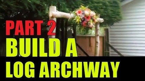 Build a Log Archway - Part 2