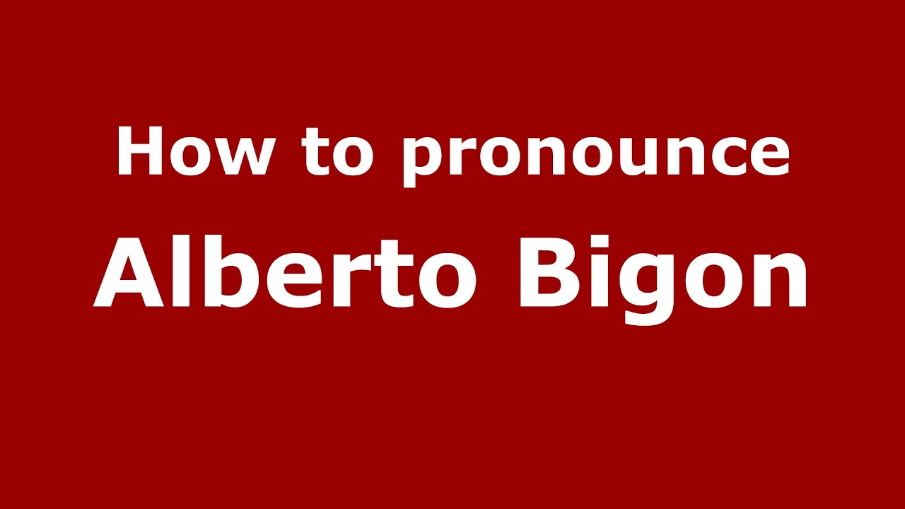 How to pronounce Alberto Bigon (Italian/Italy)  - PronounceNames.com