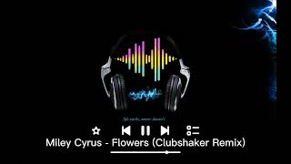 Miley Cyrus - Flowers (Clubshaker Remix)