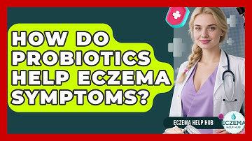 How Do Probiotics Help Eczema Symptoms? - Eczema Help Hub