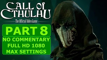 CALL OF CTHULHU - PART 8 No commentary gameplay [Max settings 1080 HD]
