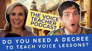 Do you Need a Degree to Teach Voice? | The Voice Teacher Podcast #1