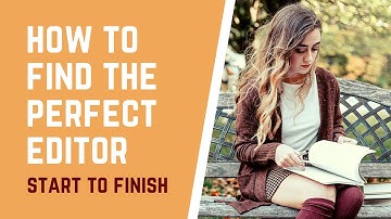 How to Find the Perfect Editor for Your Book - Start to Finish