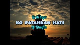 Ko Patahkan Hati ¦ Lirik Lagu ¦ Dj Qhelfin