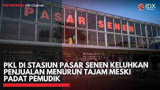 PKL di Stasiun Pasar Senen Keluhkan Penjualan Menurun Tajam Meski Padat Pemudik | IDXC UPDATE