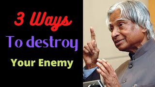 3 ways to destroy your ENEMY !! APJ Abdul Kalam!! Motivation Mastery 🙏🙏