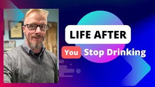 What's changed since I quit drinking? : Tips for early sobriety : building better relationships