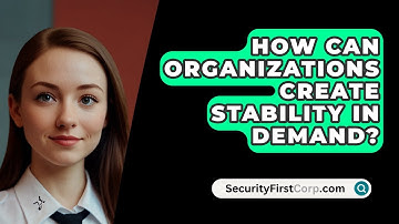 How Can Organizations Create Stability In Demand? - SecurityFirstCorp.com