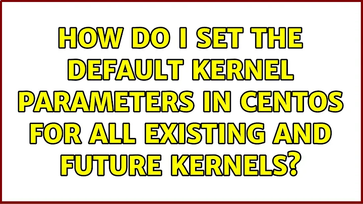 How do I set the default kernel parameters in CentOS for all existing and future kernels?