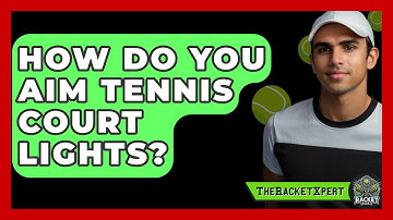 How Do You Aim Tennis Court Lights? - The Racket Xpert