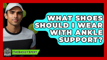 What Shoes Should I Wear With Ankle Support? - The Racket Xpert