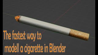 The fastest way to create a cigarette in blender