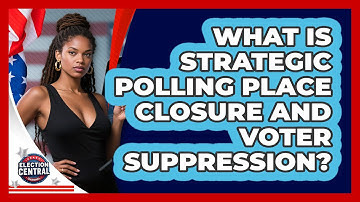 What Is Strategic Polling Place Closure And Voter Suppression? - Election Central Channel