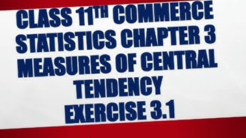 class 11 commerce statistics chapter 3 measures of central tendency exercise 3.1 |complete solution