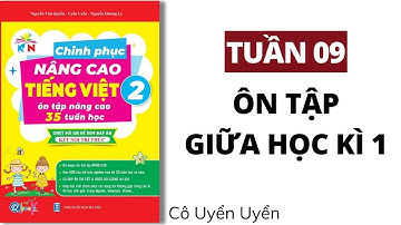 Tuần 9 - ÔN TẬP GIỮA HỌC KÌ 1 | Chinh phục nâng cao Tiếng Việt lớp 2