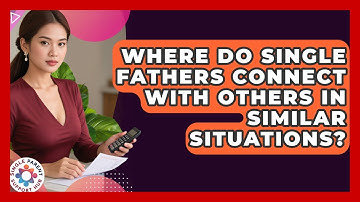 Where Do Single Fathers Connect With Others In Similar Situations? | Single Parent Support Hub News