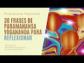 30 FRASES DE PARAMAHANSA YOGANANDA PARA REFLEXIONAR