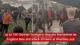 up to 100 german hooligans disguise themselves as england fans and attack drinkers at wembley pub