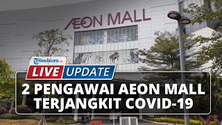  LIVE UPDATE 1.000 Karyawan Toko Aeon Mall BSD Bakal Rapid Test, Usai Dua Orang Terjangkit