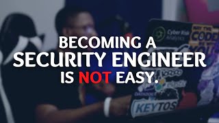 Becoming a Cyber Security Engineer is NOT Easy