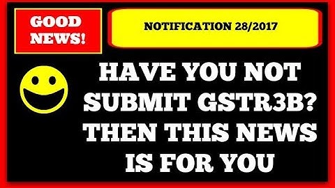 GST Return (GSTR 3B) late filing penalty waived of notification no 28/2017 dated 01.09.2017 (proof)