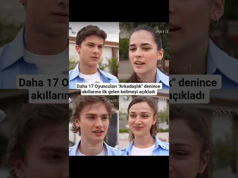 Daha 17 Oyuncuları "Arkadaşlık" denince akıllarına ilk gelen kelimeyi açıkladı