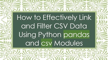 How to Effectively Link and Filter CSV Data Using Python pandas and csv Modules