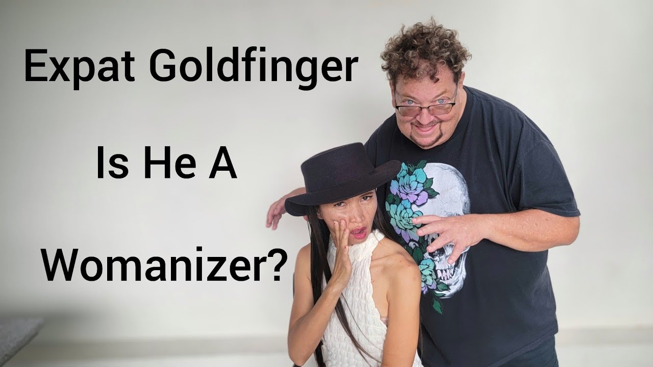Expat's Retiring  to the Philippines/Is Expat Goldfinger a Womanizer?