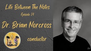 Lbtn Episode - Dr. Brian Norcross Conductor