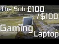 The Sub £100/$100 &quot;Gaming&quot; Laptop