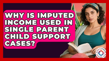 Why Is Imputed Income Used In Single Parent Child Support Cases? - Single Parent Support Hub