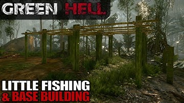 LITTLE FISHING & BASE BUILDING | Green Hell | Let