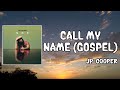 Call My Name Gospel Lyrics - JP Cooper