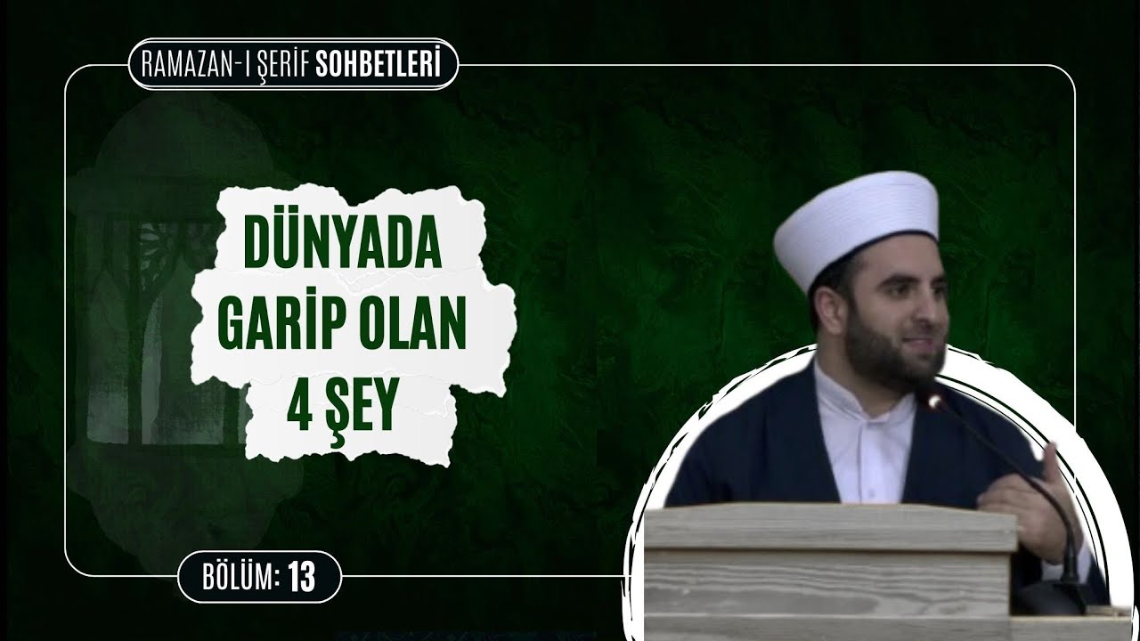 Dünyada garip olan 4 şey | Ramazan-ı Şerif Sohbetleri  13. Bölüm