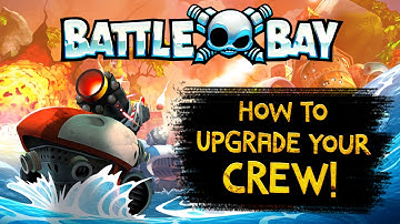 Battle Bay Tutorials - Upgrading Your Crew
