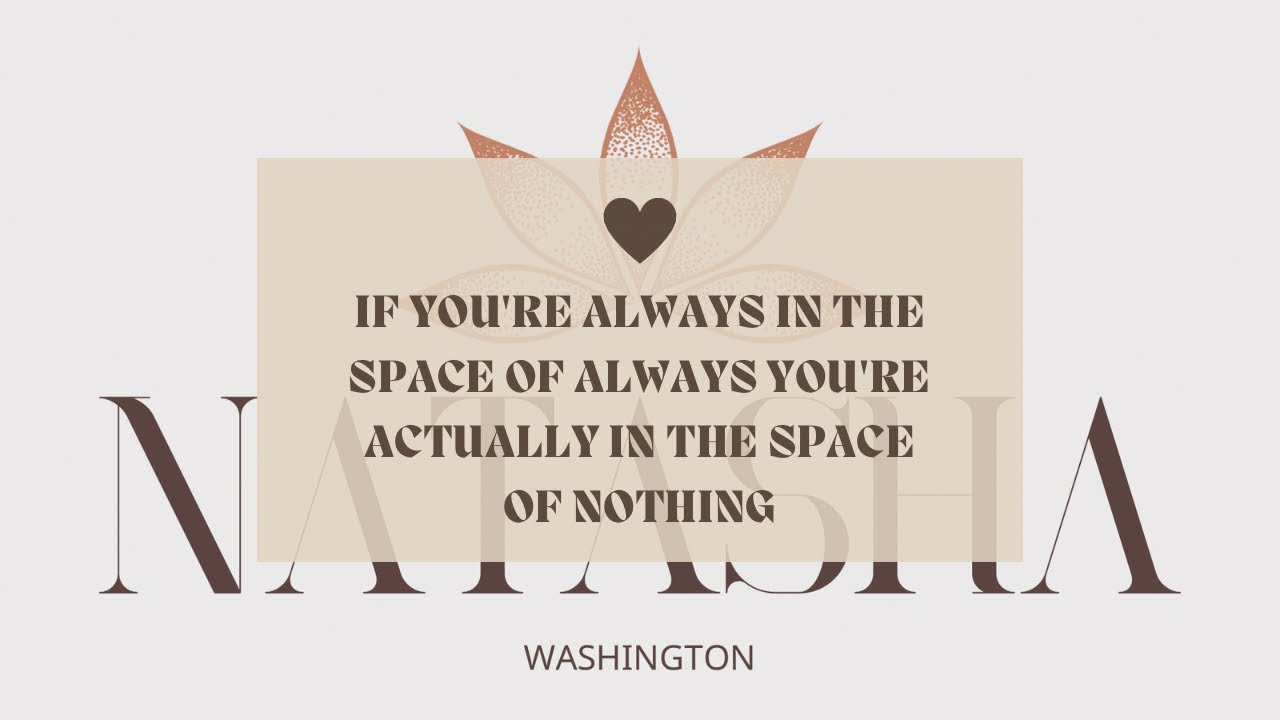 If You’re Always In The Space Of Always, You’re Actually In The Space Of Nothing ￼