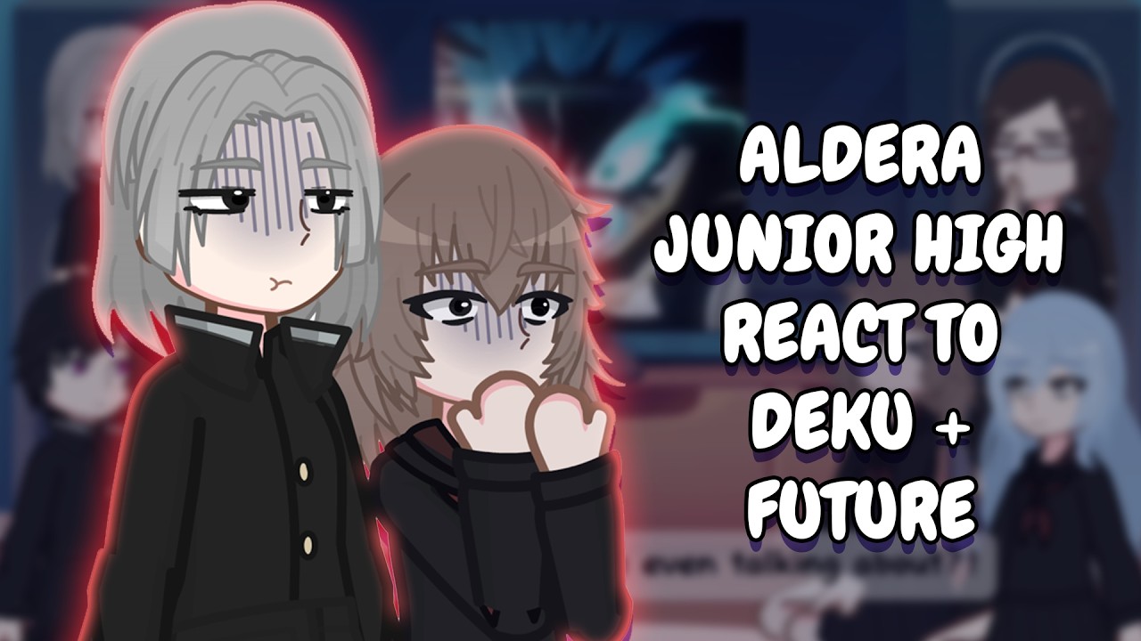 Aldera Junior High React To Deku + Future
