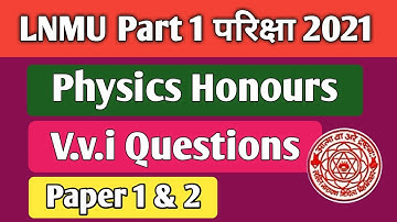 Lnmu bsc part 1 physics honours vvi questions 2021