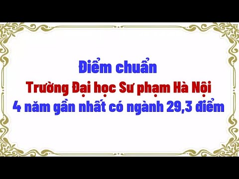 Hanoi National University of Education benchmark scores for the last 4 years - youtube