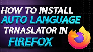 How To Install Auto Language Translator For Offline Translation In Mozilla Firefox | How To Easily