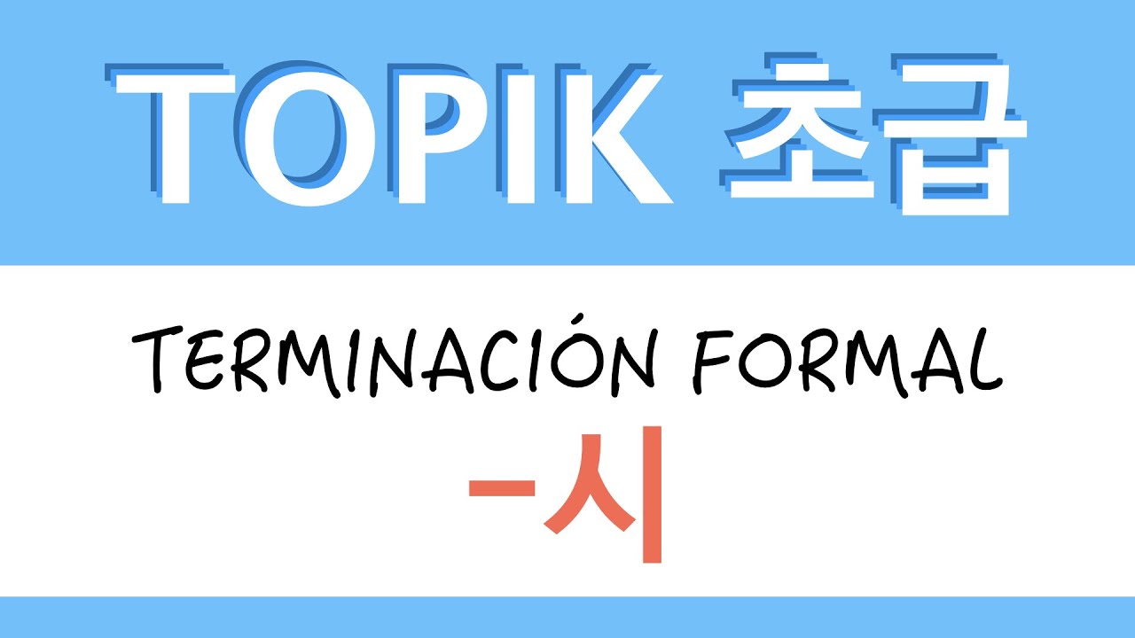 TERMINACIÓN FORMAL -시 | TOPIK 초급