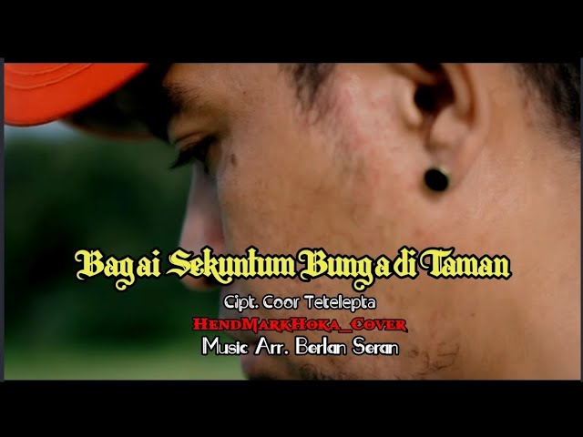 BAGAI SEKUNTUM BUNGA DI TAMAN || Cipt. Coor Tetelepta || HendMarkHoka - Cover || Official Video class=