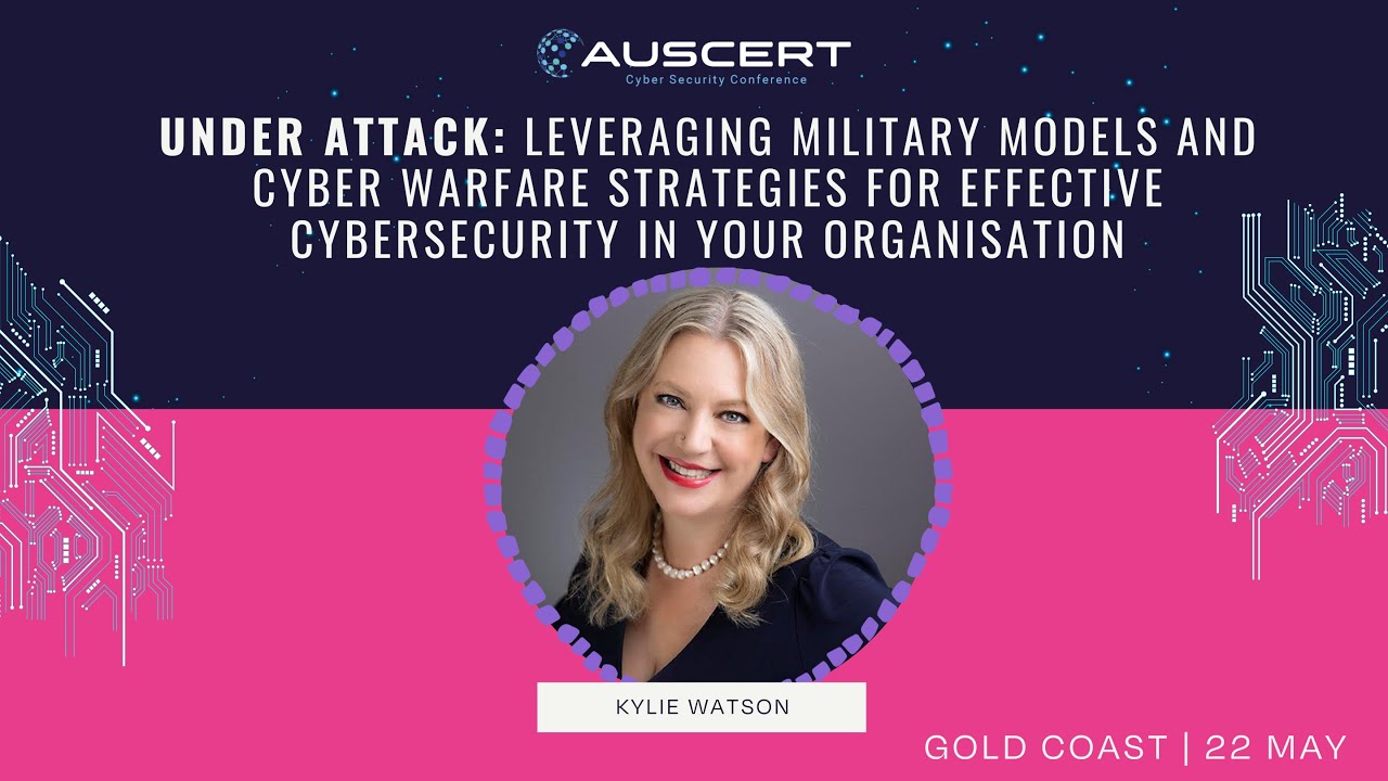 AUSCERT2025 - Under Attack: Leveraging military models and cyber warfare strategies by Kylie Watson